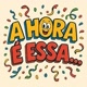 A hora é essa