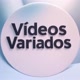 VIDEOS VARIADOS