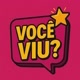 Você viu?