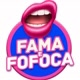 FAMA E FOFOCA