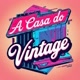 A CASA DO VINTAGE