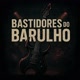 Bastidores do Barulho