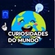 CURIOSIDADES  PELO MUNDO