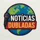 Notícias Dubladas