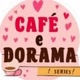 💖☕.."Café e Dorama"..☕💖