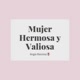 Mujer Hermosa y Valiosa