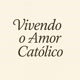 Vivendo o amor Católico 🙏