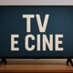 TV E CINE