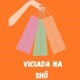 VICIADA NA SHÔ