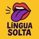 LÍNGUA SOLTA