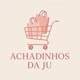 Achadinhos da Ju 🛍️