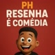PH resenha e comédia