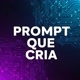 PROMPT QUE CRIA