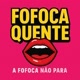 FOFOCAS QUENTE 👄