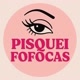 Pisquei Fofocas