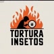 TORTURA INSETOS