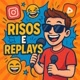 Risos & replays