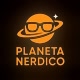 PLANETA NERDICO