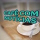 CAFÉ E NOTÍCIAS