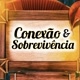 Conexão & sobrevivência