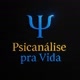 Psicanálise pra vida