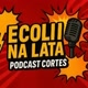Na Lata Podcast Cortes