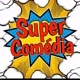 SUPER COMÉDIA 😂