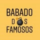 BABADOS DOS FAMOSOS
