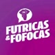 FUTRICAS E FOFOCA