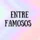ENTRE FAMOSOS