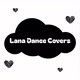 Lana Dance Covers