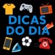 DICAS DO DIA
