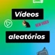 Vídeos aleatórios