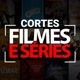 Cortes Filmes e Séries