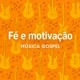 FÉ E MOTIVAÇÃO MÚSICA GOSPEL