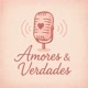 Amores & Verdades
