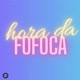 HORA DA FOFOCA