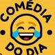 COMÉDIA DO DIA