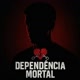 Dependência Mortal