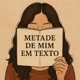 Metade De Mim em Texto