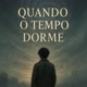 Quando o tempo dorme