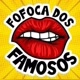 FOFOCA DOS FAMOSOS