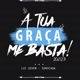 A TUA GRAÇA ME  BASTA