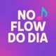 NO FLOW DO DIA