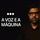 A Voz e a Máquina