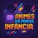 Animes Da minha infância