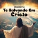 Te Salvando Em Cristo🙏