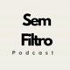 Sem Filtro Podcast