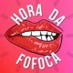 HORA DA FOFOCA💋
