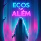 ECOS DO ALÉM
